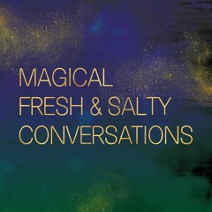 Magical Fresh & Salty Conversation