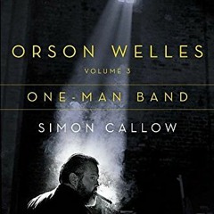 Access [EPUB KINDLE PDF EBOOK] Orson Welles, Volume 3: One-Man Band by  Simon Callow
