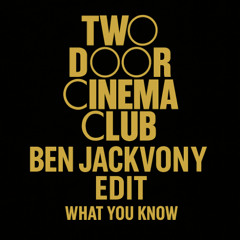What You Know - Two Door Cinema Club (Ben Jackvony Edit) (Free Download)