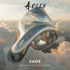 I never Thought I'd See the Day - Sade (ARCES remix)