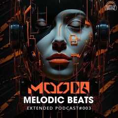MOODA - Melodic Beats [Extended Podcast #003]
