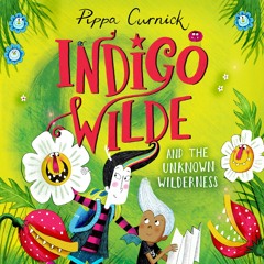 INDIGO WILDE AND THE UNKOWN WILDERNESS: BOOK 2 written by Pippa Curnick, read by Imogen Wilde