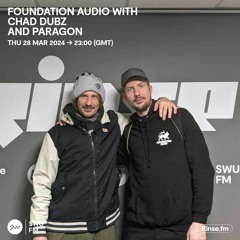Foundation Audio with Chad Dubz and Paragon - 28 March 2024