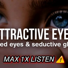 ⚠️MAX 1X LISTEN⚠️ Perfect & Attractive Eyes Subliminal: desired eyes + seductive glance