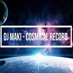 DJ MAKI - Cosmical Record