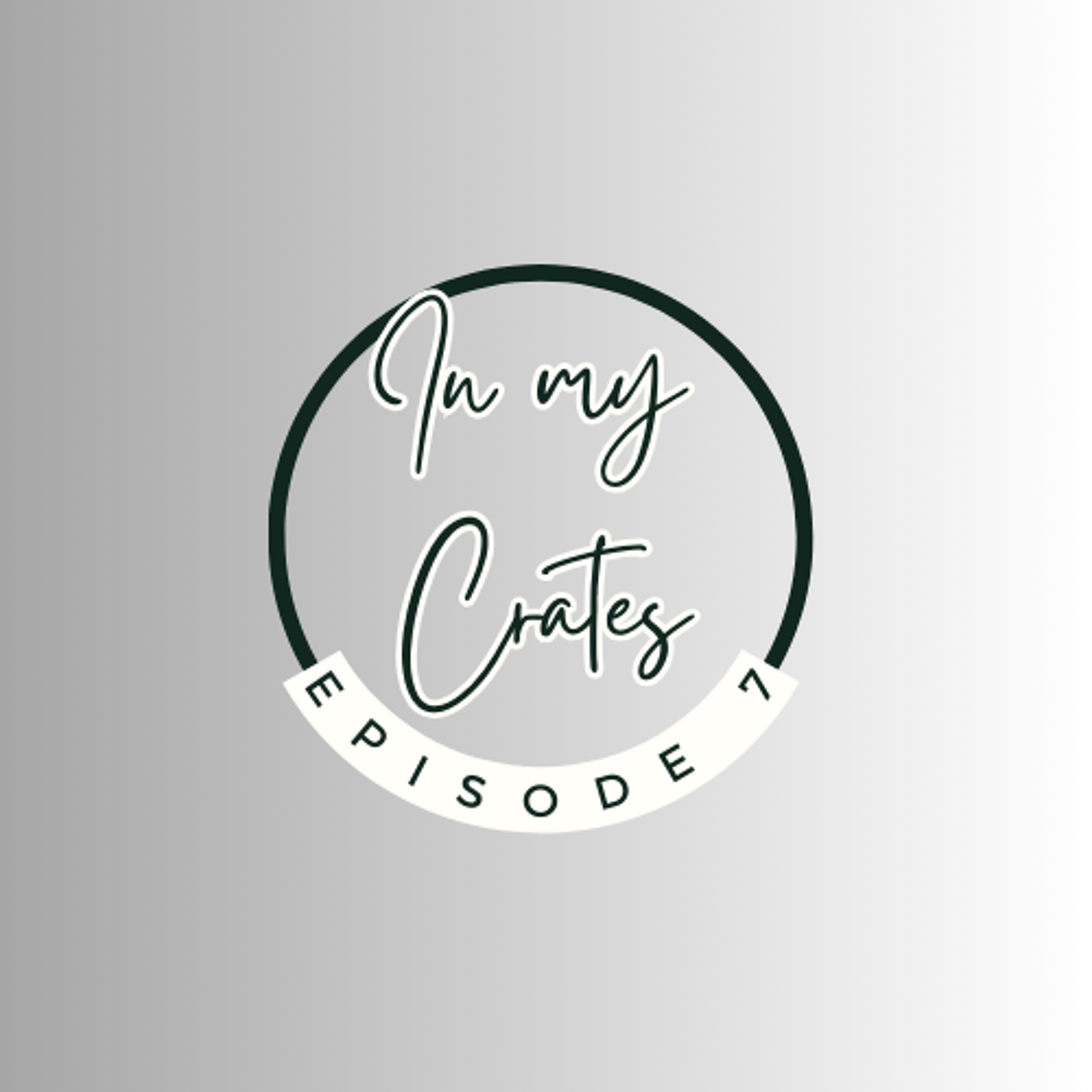 In My Crates Episode 7
