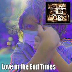 Method Of The WORM - Love In The End Times
