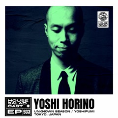 House Saladcast 933 | Yoshi Horino