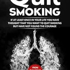 [Access] [EBOOK EPUB KINDLE PDF] QUIT SMOKING : If at least once in your life you have thought that