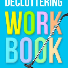 ⭐[PDF]⚡ Decluttering Workbook: The Essential Guide to Organize and Dec
