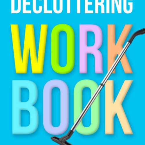 ⭐[PDF]⚡ Decluttering Workbook: The Essential Guide to Organize and Dec