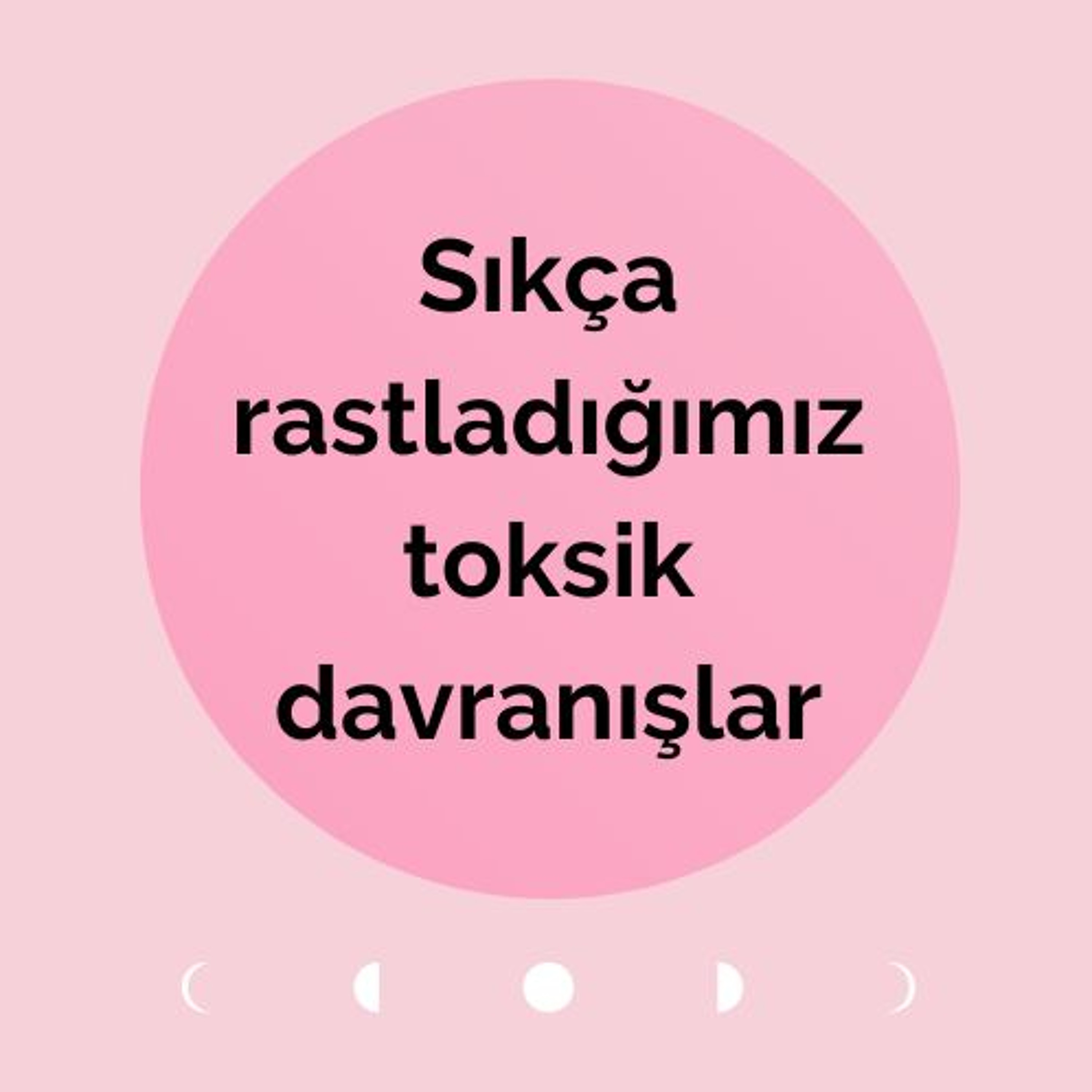 SIKÇA RASTLADIĞIMIZ TOKSİK DAVRANIŞLAR