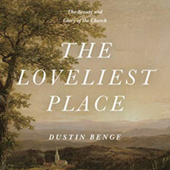 View PDF 📫 The Loveliest Place: The Beauty and Glory of the Church (Union) by  Dusti