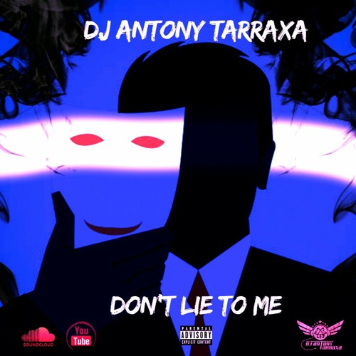 Dj Antony Tarraxa - Don't Lie To Me