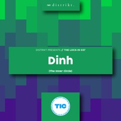 Distrikt Presents The Lock IN 037: Dinh (The Inner Circle)
