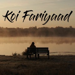 Koi Fariyaad - Sad Version