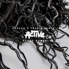 Asake, Travis Scott - Active (PLUS2 Remix) [FREE DOWNLOAD]