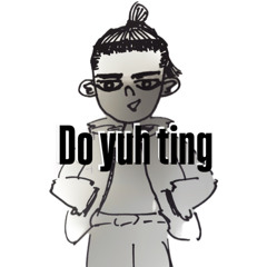 Do yuh ting