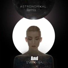 SVRCINA - Astronomical (Anıl Remix)