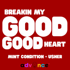 Breakin My Heart x Good Good (Mint Condition vs. Usher) (Advance Blend)