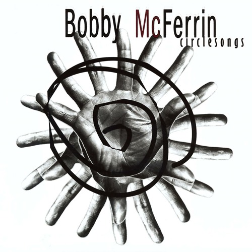 Stream Circlesong Four by Bobby McFerrin | Listen online for free on  SoundCloud