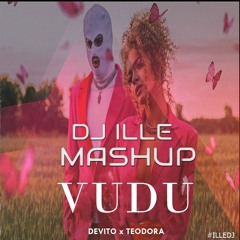 DEVITO & TEODORA - VUDU (DJ ILLE MASHUP)