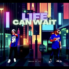 Life Can Wait ft. Yaboiyoungtex