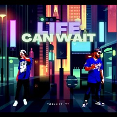 Life Can Wait ft. Yaboiyoungtex
