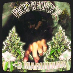 I <3 Marijuana Ft. @realredpoor