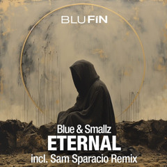 Blue & Smallz - Eternal  (Sam Sparacio Remix) - BluFin records (D) / OUT SOON