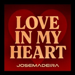 JOSEMADEIRA - LOVE IN MY HEART (COMING SOON)