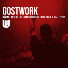 GOSTWORK | UNWIND RELENTLESS | NOW&WOW