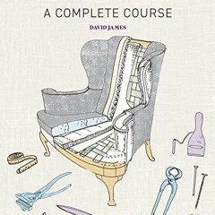 [PDF] DOWNLOAD EBOOK Upholstery: A Complete Course full