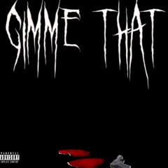 Gimme That