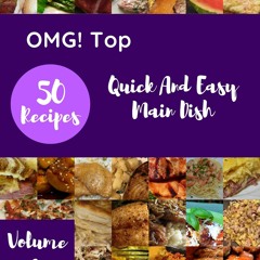 ⚡Read🔥PDF OMG! Top 50 Quick And Easy Main Dish Recipes Volume 2: The Quick And Easy M