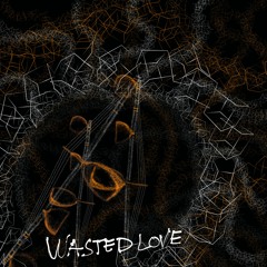 wasted love