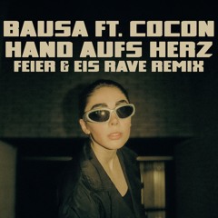 Bausa x Cocon - Hand Aufs Herz (FEIER & EIS Rave Remix) [Supported by Flip Capella]