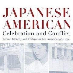 ❤read✔ Japanese American Celebration and Conflict: A History of Ethnic Identity and