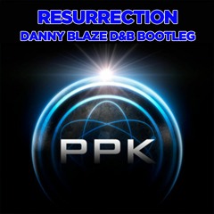 PPK - RESURRECTION (Danny Blaze D&B Bootleg) [FREE DOWNLOAD]