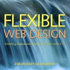 GET EBOOK 📫 Flexible Web Design: Creating Liquid and Elastic Layouts with CSS by  Zo