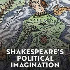 [Get] PDF EBOOK EPUB KINDLE Shakespeare's Political Imagination: The Historicism of Setting by  Phil
