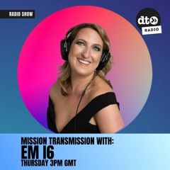 Mission Transmission #004 with Em i6 9th Mar 2023