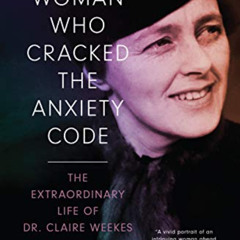 [GET] KINDLE 📬 The Woman Who Cracked the Anxiety Code: the extraordinary life of Dr