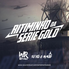 RITMINHO DA SERIE GOLD [ DJ WR DO TREM BALA + DJ KG O MAGO ]