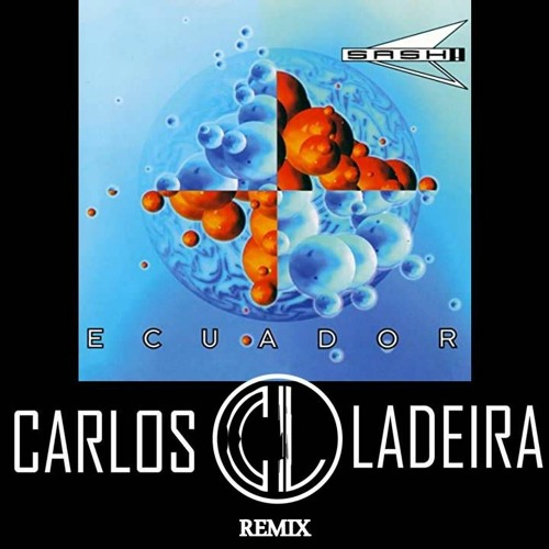 Stream Sash! - Ecuador (Carlos Ladeira Remix) ***FREE DOWNLOAD ON BUY  LINK*** by Carlos Ladeira remixes & bootlegs 1 | Listen online for free on  SoundCloud