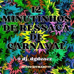 12 MINUTINHOS DE RESSACA DE CARNAVAL《 DJ DG DE ACZ 》