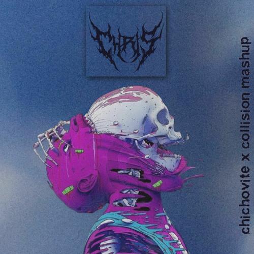 Chichovite X Collision (Chris Mashup)