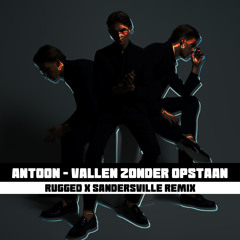 Antoon - Vallen Zonder Opstaan (RUGGED X SANDERSVILLE Remix)