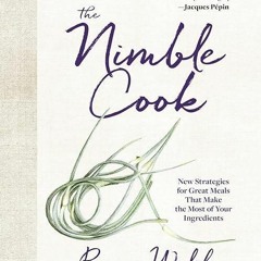 ❤read✔ The Nimble Cook: New Strategies for Great Meals That Make the Most of Your Ingredients