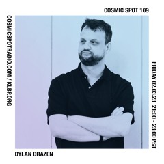 Cosmic Spot 109 - Dylan Drazen